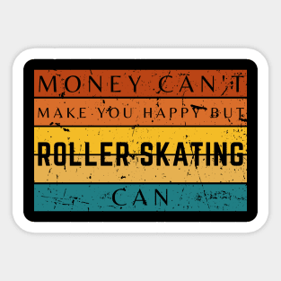 Money Can't Make You Happy But Roller Skating Can Sticker